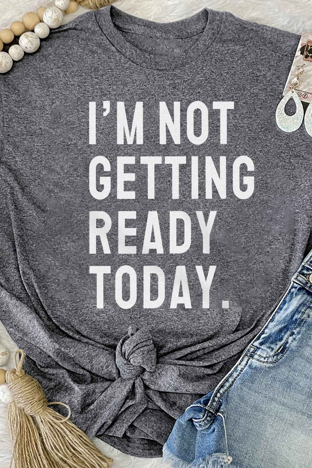 Gray I'M NOT GETTING READY TODAY Graphic T Shirt Gray 95%Polyester+5%Elastane Graphic Tees JT's Designer Fashion