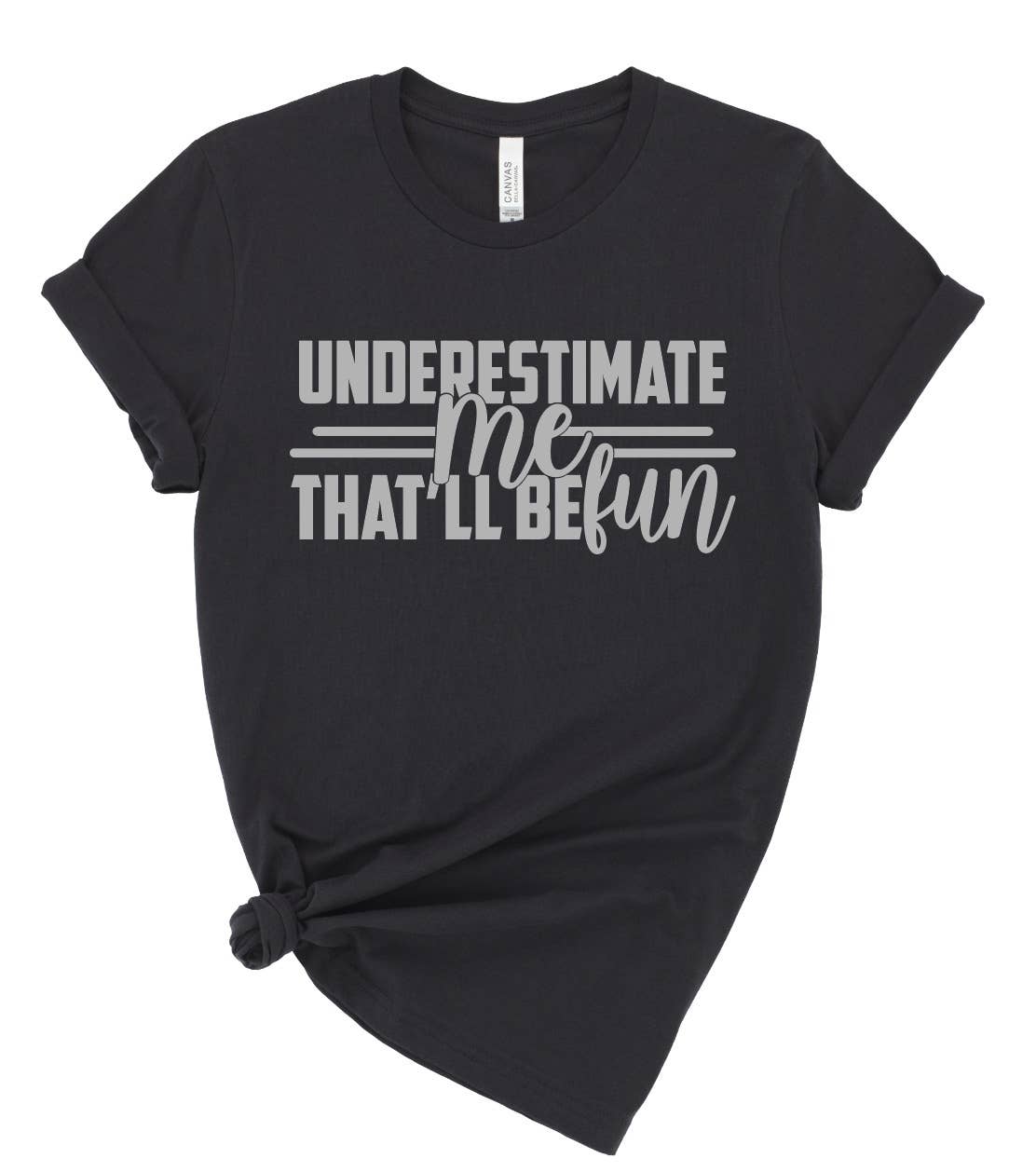 Underestimate Me - That'll Be Fun Tee Graphic Tees JT's Designer Fashion